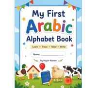 My First Arabic Alphabet Book for Kids: Learn Arabic Letters, Tracing, Writing Practice & Early Language Skills