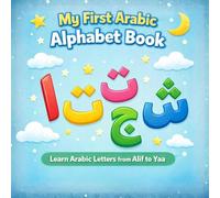 My First Arabic Alphabet Book: Learn Arabic Letters from Alif to Yaa for Ages 3-6 (Arabic Learning Series)