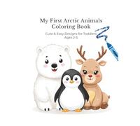 My First Arctic Animals Coloring Book: Cute & Easy Designs for Toddlers Ages 2-5 (My First Coloring Book Series)