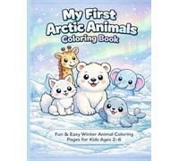 My First Arctic Animals Coloring Book: Cute Polar Bears, Seals, Walrus, Foxes & More | Easy Arctic Animal Coloring Pages for Toddlers & Preschool Kids Ages 2-6 | Winter Learning Activity Book
