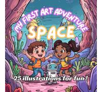 MY FIRST ART ADVENTURE - SPACE: Fun and Easy Pictures for Kids Ages 3-6