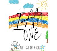 My First Art Book: I AM ONE: A Cherished Keepsake of Your Toddler's First Drawings