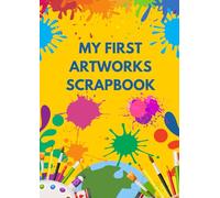 My First Artworks Scrapbook - A blank scrap book to stick your children's art in as a keepsake for a future walk down memory lane