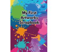 My First Artworks Scrapbook - A blank scrap book to stick your children's art in as a keepsake for a future walk down memory lane