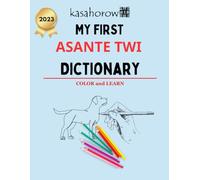 My First Asante Twi Dictionary: Colour and Learn Asante Twi: 1 (Connection: English Asante Twi)