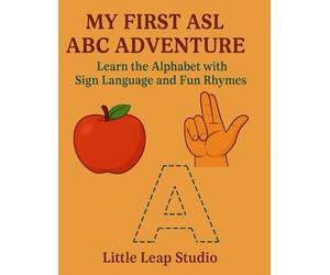 My First ASL ABC Adventure: Learn the Alphabet with Sign Language and Fun Rhymes: 13 (Little Leap Studio - My First ASL Series)