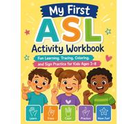 My First ASL Activity Workbook: Fun Learning, Tracing, Coloring, and Sign Practice for Kids Ages 3-8
