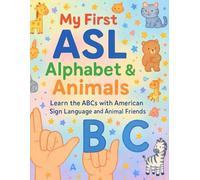 My First ASL Alphabet & Animals: Learn the ABCs with American Sign Language and Animal Friends (Little Leap Studio - My First ASL Series)