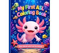 My First ASL Coloring Book: Basic Words with Cute Sea Animals: Learn Simple Sign Language Words for Kids Ages 3-6 with Adorable Ocean Friends