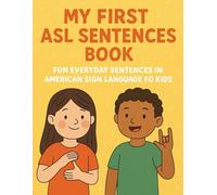 My First ASL Sentences Book: Fun Everyday Sentences in American Sign Language for Kids (Little Leap Studio: My First ASL Series)