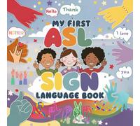 My First ASL Sign Language Book: A Colorful Picture Guide to Hand Signs for Beginners , Everyday American Sign Language for Young Children