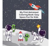 MY FIRST ASTRONAUT COLORING BOOK: Easy Space Fun for Kids: Blast Off with Easy-to-Color Space Scenes for Little Explorers, Big Bold Outlines of Space ... Rockets, and Planets for Little Hands