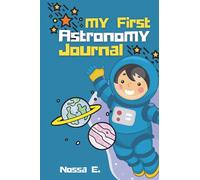 My First Astronomy Journal, Astronomer's Log Book for Kids: Stargazing Journal to keep track of your astronomical observations.