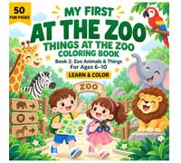 My First At the Zoo Things Coloring Book 2: Zoo Animals & Things: 50 Zoo Vocabulary Words to Learn, Trace and Color for Kids Ages 6-10, Animals, ... At the Zoo Vocabulary & Coloring Book Series)