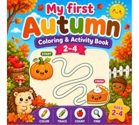 My First Autumn Coloring Book for Toddlers Ages 2-4: Easy & Cute Fall Coloring Pages with Simple Activities, First Words, and Kawaii Designs (My First Learning)