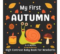 My First Autumn High Contrast Baby Book for Newborns 0-12 Months: Cute Black and White Autumn Images Book for Newborn Babies | Perfect Birthday Gift for Infants