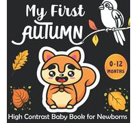 My First Autumn High Contrast Baby Book for Newborns: Amazing Black and White Autumn Pictures and Cute Patterns for Visual Sensory Stimulation ( Perfect for Babies and Newborns )