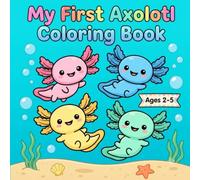 My First Axolotl Coloring Book: 30 Cute & Simple Axolotls to Color | Bold & Easy Coloring Book for Toddlers Ages 2-5 (My first coloring books)