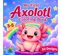 My First Axolotl Coloring Book: Bold and Easy Coloring Pages for Toddlers and Kids Ages 3-5 | Cute Simple Axolotls with Big Shapes for Little Hands
