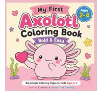 My First Axolotl Coloring Book for Kids Ages 2-4: Bold and Easy Cute Axolotl Coloring Pages with Big Simple Designs for Toddlers and Preschoolers | Fun Kawaii Animal Coloring Book for Beginners