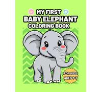 My First Baby Elephant Coloring Book: Fun and educational activity book with 30 simple elephant illustrations for preschool and elementary school children