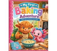 My First Baking Adventure: A Fun Baking Book for Kids: Learn Kitchen Basics, Simple Baking Skills and the Joy of Cooking Together with Hazel and ... Steps - Hazel & Bubbles’ First Adventures)