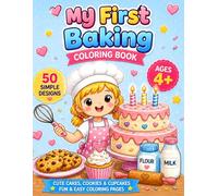 My First Baking Coloring Book: Easy and Fun Cakes, Cookies, Cupcakes and Desserts | 50 Simple Designs | Bold Lines | One Page Per Drawing | Coloring Book for Kids Ages 4+
