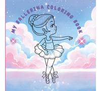 My First Ballerina Coloring Book: Adorable Ballet Dancers and Costumes to Color for Girls Ages 4-8