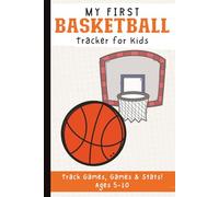 My First Basketball Tracker for Kids Ages 5-10: Easy Game Log Book to Record Scores by Quarter, Player Stats, Points, Assists, Rebounds, and Season Progress