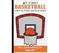 My First Basketball Tracker for Kids Ages 5-10: Learn to Track Games and Stats with Easy Scorekeeping, Player Points, Assists, Rebounds, and Beginner-Friendly Game Log Book