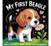 My first Beagle High Contrast Baby Book for Newborns 0-12 Months: Simple Black and White Hound Dog Themed Pictures To Develop Baby's Eyesight | Visual ... Infants (Dog Breeds High Contrast Baby Books)