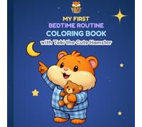 My First Bedtime Routine Coloring Book for Toddlers Ages 2-5: Calm & Easy Bedtime Habits with Tobi the Cute Hamster | A Fun and Relaxing Bedtime Routine for Toddlers Ages 2-5 (Learn With Tobi)