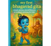 My First Bhagavad Gita: Simple Stories, Moral Lessons & Krishna’s Wisdom for Kids (My First Divine Stories Series)