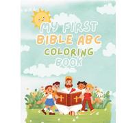 My First Bible ABC Coloring Book for Kids Ages 2-5: Christian Alphabet, Bible Words A-Z, Faith-Based Coloring Pages for Toddlers & Preschoolers: Fun, ... & Preschoolers, Faith Based Education