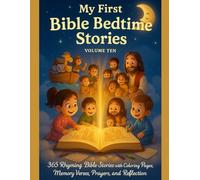 MY FIRST BIBLE BEDTIME STORIES: VOLUME 10: 365 Rhyming Bible Stories with Coloring Pages, Memory Verse Prayers, and Reflections