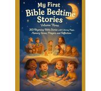 MY FIRST BIBLE BEDTIME STORIES: VOLUME 3: 365 Rhyming Bible Stories with Coloring Pages, Memory Verse Prayers, and Reflections (MY FIRST BIBLE BEDTIME STORIES: Volume 1)