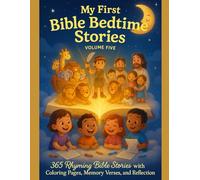 MY FIRST BIBLE BEDTIME STORIES: VOLUME 5: 365 Rhyming Bible Stories with Coloring Pages, Memory Verse Prayers, and Reflections (MY FIRST BIBLE BEDTIME STORIES: Volume 1)