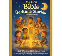 MY FIRST BIBLE BEDTIME STORIES: VOLUME 7: 365 Rhyming Bible Stories with Coloring Pages, Memory Verse Prayers, and Reflections (MY FIRST BIBLE BEDTIME STORIES: Volume 1)