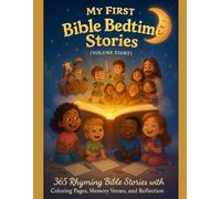 MY FIRST BIBLE BEDTIME STORIES: VOLUME 8: 365 Rhyming Bible Stories with Coloring Pages, Memory Verse Prayers, and Reflections (MY FIRST BIBLE BEDTIME STORIES: Volume 1)