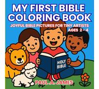 MY FIRST BIBLE COLORING BOOK: JOYFUL BIBLE PICTURES FOR TINY ARTISTS AGES 2-4 (PRESCHOOLERS COLORING)