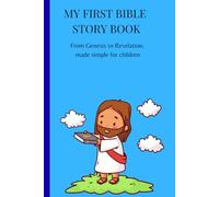 MY FIRST BIBLE STORY: From Genesis to Revelation,made simple for children
