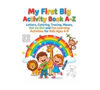 My First Big Activity Book A-Z: Letters, Coloring, Tracing, Mazes, Dot-to-Dot and Fun Learning Activities for Kids Ages 4-8