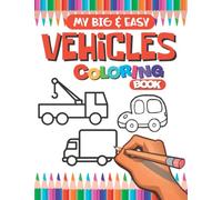My First Big And Easy Vehicle Coloring Book: A Simple Activity Book of Fun Vehicles To Color & Learn For Toddlers Ages 1-4
