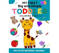 My first big and simple toddler coloring Book 1-3: 100 cute design +Bonus For toldler children aged 1-3 years With fruits, animals, everyday objects and more