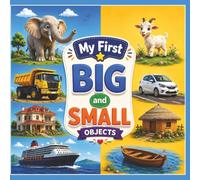 My First Big and Small Objects: A Fun Preschool Learning Book About Big and Small Things for Toddlers and Kids