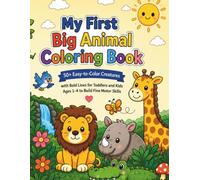 My First Big Animal Coloring Book: 50+ Easy-to-Color Creatures with Bold Lines for Toddlers and Kids Ages 1-4 to Build Fine Motor Skills (Kids Coloring Books)