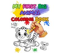 MY FIRST BIG ANIMAL COLORING BOOK: Color and Have Fun