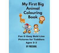My First Big Animal Colouring Book: Fun and Easy Coloring Pages for Toddlers Ages 2-4