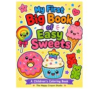 My First Big Book of Easy Sweets: A Bold and Easy Coloring Book for Kids Ages 3-6: Simple & Large Dessert Designs with Extra Thick Lines of Cupcakes, Donuts, and Treats for Stress-Free Fun