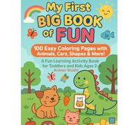 My First Big Book of Fun: 100 Easy Coloring Pages with Animals, Cars, Shapes & More!: A Fun Learning Activity Book for Toddlers and Kids Ages 2-6